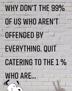 a brick wall with a quote on it that says, why don't the 99 % of us who aren't offered by everything out catering to the 1 %