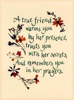 a quote with flowers on it that says, a true friend warms you by her presence