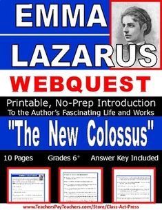 Save time and reduce work with this no-prep, printable webquest featuring worksheets to engage your ELA students in exploring the remarkable life and works of EMMA LAZARUS, author of "The New Colossus." This 10-page webquest includes 50 questions to help your students discover more about Lazarus. D... Emma Lazarus, The New Colossus, Explainer Video