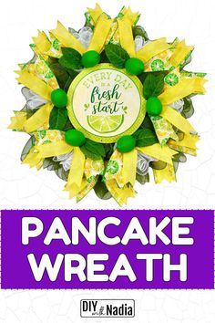 a yellow and green wreath with the words, fresh start pancake wreath on it