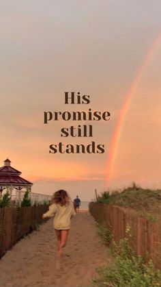 a girl running down a path with a rainbow in the background and text that reads, his promise still stands