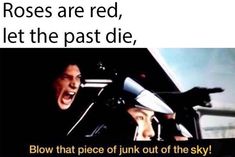 two people in a car with the caption roses are red, let the past die blow that piece of junk out of the sky