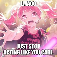 a girl with pink hair holding a baseball bat in her hand and the caption says, i amo just stop acting like you care