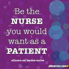 a purple background with blue circles and the words be the nurse you would want as a patient