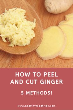 how to peel and cut ginger in 5 steps with text overlay that reads, how to peel and cut ginger 5 method