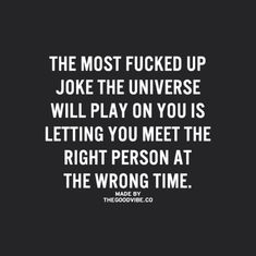 Abso-f*ckin-lutely!!! this is perfect. Beautifully Broken, Wrong Time, Crush Quotes, A Quote, True Words, True Quotes, The Universe