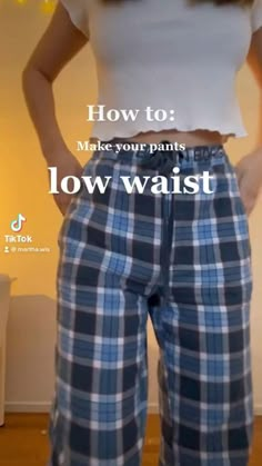 a woman in plaid pants with the words how to make your pants low waist