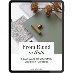 a tablet with the title from bland to bold 6 easy ways to customize your ikea furniture