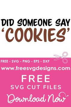 a pink poster with the words did someone say cookies? and free svg cut files