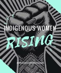 a poster with the words indigenous women rising in front of an image of a fist