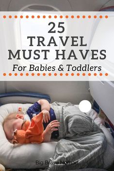 a baby laying in an airplane bed with the words 25 travel must haves for babies and toddlers