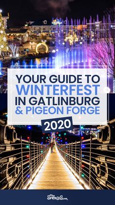 a bridge with the words your guide to winterfest in gatlinburg and pigeonon