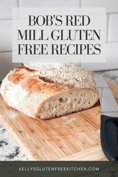 a loaf of bread sitting on top of a wooden cutting board with the words bob's red mill gluten free recipes