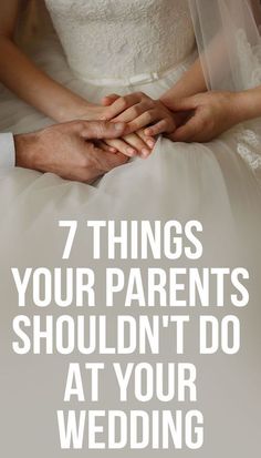 two people holding hands with the words 7 things your parents shouldn't do at your wedding