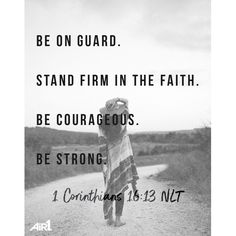 a person walking down a dirt road with a bible verse above it that reads, be on guard stand firm in the faith