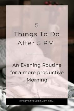 Looking for an evening routine to help you be more productive the next day? Check out these 5 things to do after 5pm #productive #todolist #eveningroutine Be More Productive, The Next Day, Time Management Tips, More Productive, Daily Habits, Good Habits, Management Tips