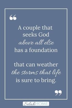 a quote that reads, a couple that seeks god above all else has a foundation that can weather the storm that life is sure to bring