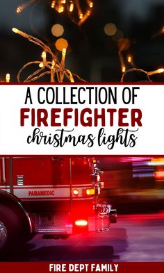 a fire truck driving down a street with christmas lights on it's back and the words, a collection of firefighter christmas lights