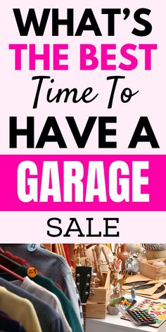 a garage sale sign with the words what's the best time to have a garage sale