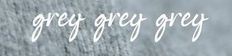 the words grey gray are written in white ink