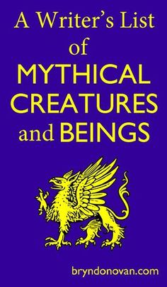 a writer's list of mythical creatures and beings