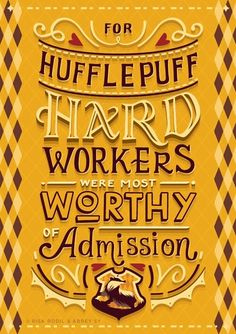 a poster with the words for hufflepuff hard workers, we're most worthy