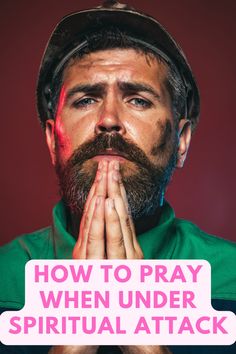 a man with his hands folded in prayer and the words how to pray when under spiritual attack