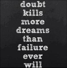 Doubt kills more dreams than failure Inspire Me