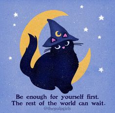 a black cat wearing a witches hat sitting on top of a crescent with the words be enough for yourself first, the rest of the world can wait