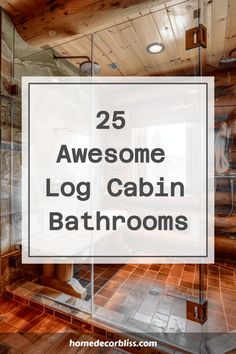 a bathroom with wooden walls and flooring that has the words 25 awesome log cabin bathrooms