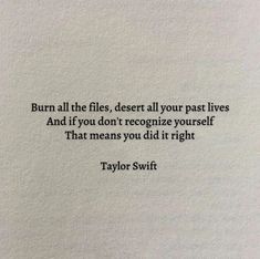 a piece of paper with a quote on it that says burn all the files, desert all your past lives and if you don't recognize yourself