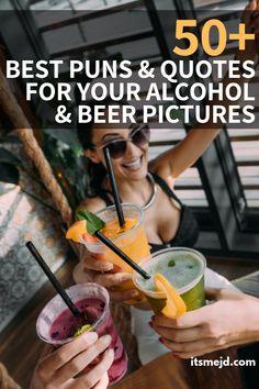 people holding drinks with the text 50 best puns and quotes for your alcohol & beer pictures