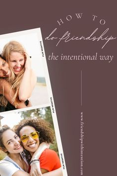 Brown background with pink letters and the title of pin: 9.	How To Do Friendship The Intentional Way. With two photo frames of friends hugging. Be A Good Friend, The Friendship, A Good Friend, Best Friends, How To Become, Blog Posts, Film