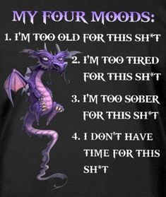 an image of a purple dragon with the words, my four modds i'm too old for this shirt