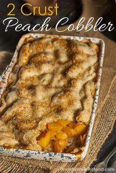 two crust peach cobbler in a baking dish with text overlay that reads 2 crust peach cobbler