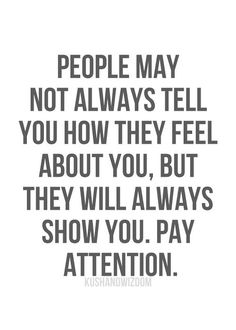 a quote that reads people may not always tell you how they feel about you, but they