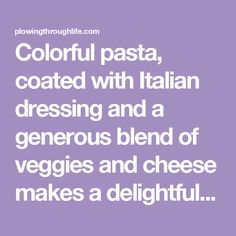 a quote that reads colorful pasta, coated with italian dressing and a generous blend of veggies and cheese makes a delightful