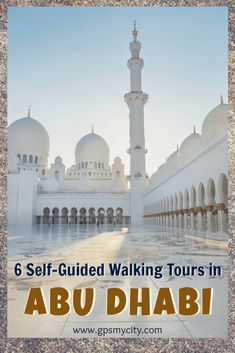 the white mosque with text that reads, 6 self - guided walking tours in abu dhab