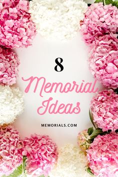 pink and white hydrangeas with the words 8 memorial ideas written in front of them