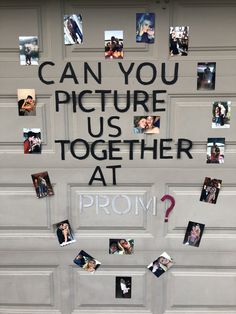 a door decorated with pictures and words that say, can you picture us together at prom?