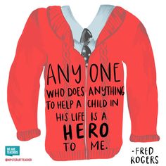 an orange sweater with the words, anyone who does anything to help a child in his life is a hero to me