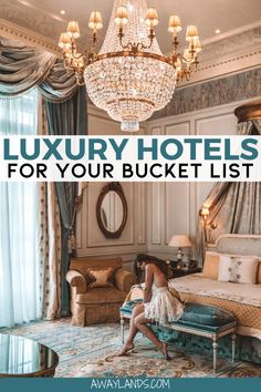 a woman sitting on a couch in front of a chandelier with the words luxury hotels for your bucket list