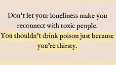 a quote that says don't let your loneness make you recons with tonic people