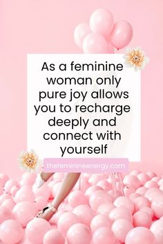 a pink background with balloons and a quote that says as feminine woman only pure joy allows you to recharge deeply and connect with yourself