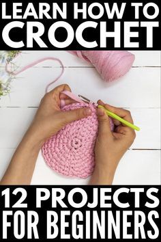 someone crocheting together with the text, learn how to crochet 12 projects for beginners