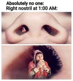 two pictures with the caption that says, absolutely no one right nostril at 1 00 am