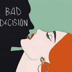 a woman kissing a man with the words bad decision on it