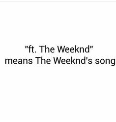 a white background with the words if the weekend means the weekend's song