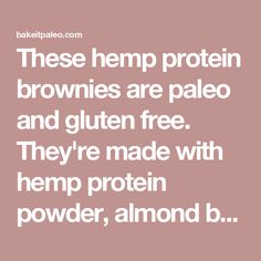 the words, these hemp protein brownies are paleo and gluen free they