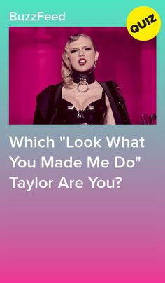 Which "Look What You Made Me Do" Taylor Are You? Personality Quizzes Buzzfeed, Quizzes Funny, Celebrity Quizzes, Name Songs, Swift Facts, Taylor Swift Facts